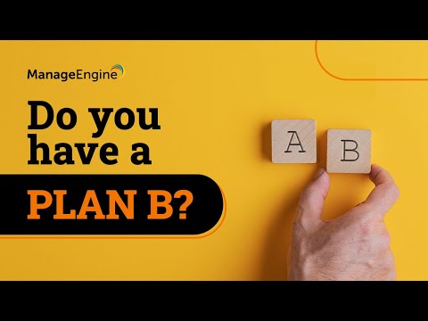 Do you have a PLAN B? | ManageEngine | Stay tuned