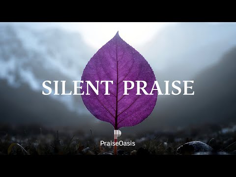 SILENT PRAISE - Soaking worship instrumental | Prayer and Devotional