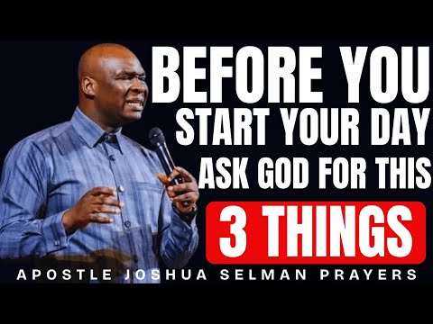 BEFORE YOU START YOR DAY ASK GOD FOR THESE 3 THINGS || APOSTLE JOSHUA SELMAN NIMKA