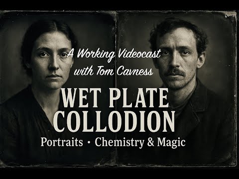 Analog Photography: Wet Plate Collodion - Working Videocast with Tom Cavness