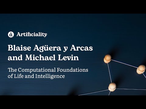 Blaise Agüera y Arcas and Michael Levin: The Computational Foundations of Life and Intelligence