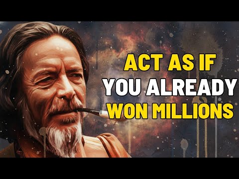 ACT AS IF YOU ALREADY WON MILLIONS | Alan Watts