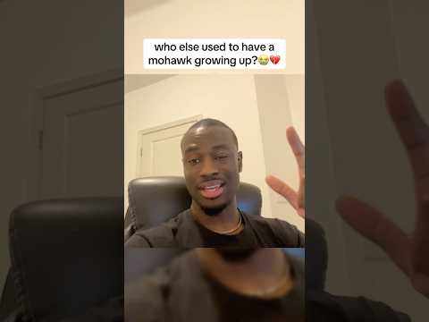 who else used to have a mohawk growing up?