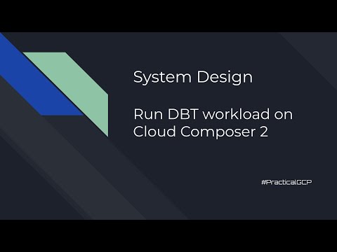 System Design  - Run DBT workload on Cloud Composer 2