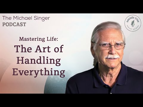 Mastering Life: The Art of Handling Everything | The Michael Singer Podcast