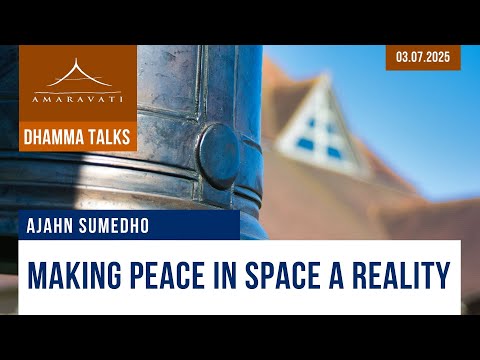 Making Peace in Space a Reality | Ajahn Sumedho | 03.07.2025