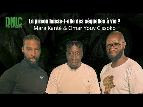 DNLC - La prison laisse-t-elle des SÉQUELLES à VIE ? ft. Oumar Youv Cissoko & Mara Yahia Kanté