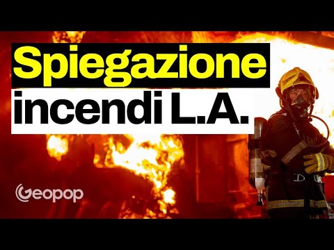 La spiegazione tecnica degli incendi di Los Angeles e le cause della veloce propagazione