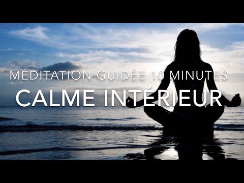 MÉDITATION GUIDÉE 10 MIN | Retrouvez le calme intérieur