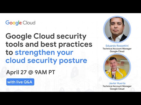 Google Cloud security tools and best practices to strengthen your cloud security posture