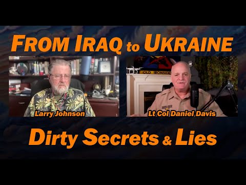 From Iraq to Ukraine: Dirty Secrets & Lies /Lt Col Daniel Davis & Larry Johnson
