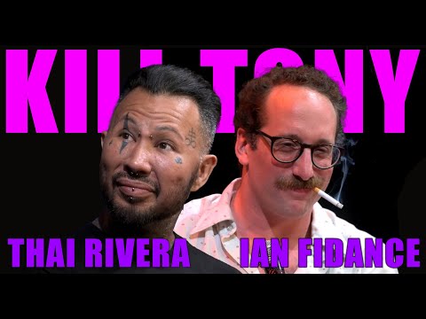 KILL TONY #572 - IAN FIDANCE + THAI RIVERA