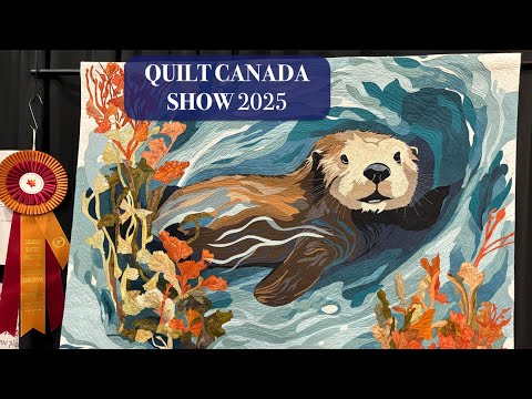 Quilt Canada Show 2025 – THE WHOLE SHOW!
