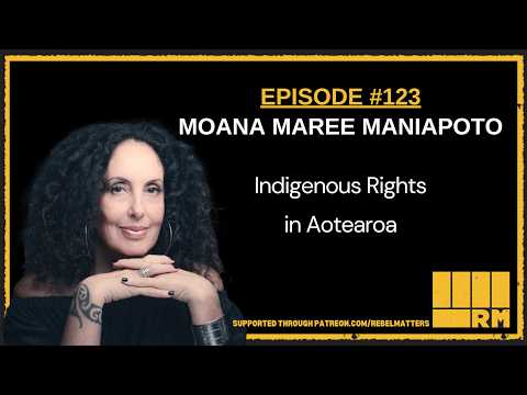 123: Moana Maree Maniapoto - Indiginous Rights in Aotearoa