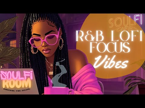 R&B Lo-fi Focus & Vibe Mix🎶For Work + Study💻