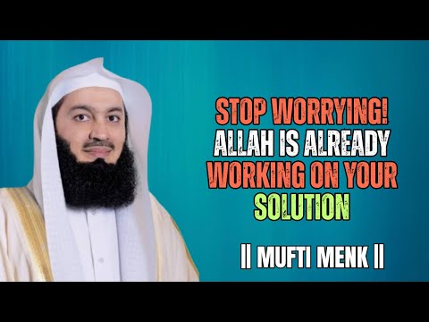 Stop Worrying! Allah Is Already Working on Your Solution | Mufti Menk#muftimenk #islamicmotivation