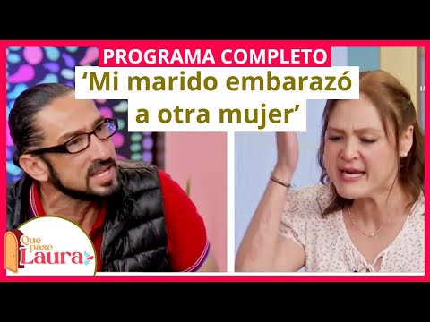 ‘Mi marido embarazó a otra mujer’ | Que pase Laura | Programa 28 de septiembre