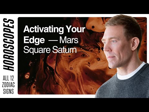 Activating Your Edge — Mars Square Saturn — Horoscopes for All 12 Signs