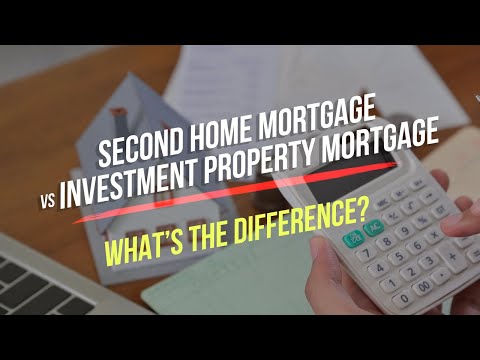 Second home mortgage VS Investment property mortgage. What’s the difference?