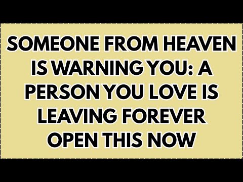 Someone From Heaven Is Warning You: A Person You Love Is Leaving ForeverOpen This Now...