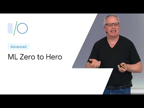 Machine Learning Zero to Hero (Google I/O'19)