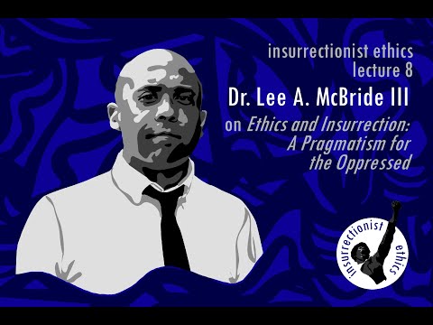 Prof Lee A. McBride III  on his book 'Ethics & Insurrection: A Pragmatism for the Oppressed'