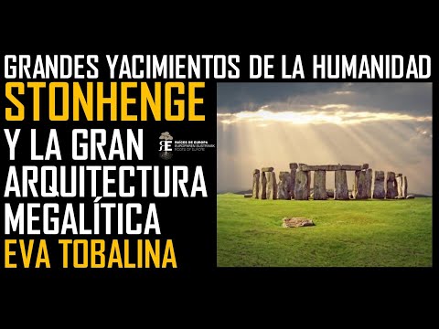 Grandes Yacimientos IV. Stonehenge: historia y misterio de la gran creación megalítica. Eva Tobalina