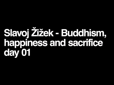 Slavoj Zizek - Buddhism, happiness and sacrifice day 01