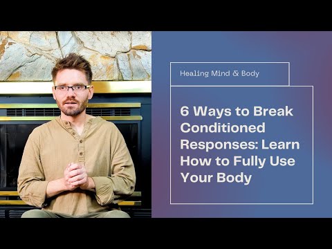 6 Ways to Break Conditioned Responses: Learn How to Fully Use Your Body