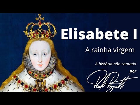 Elisabete I da Inglaterra, a Rainha Virgem