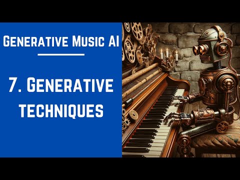 7. Generative Techniques - Generative Music AI