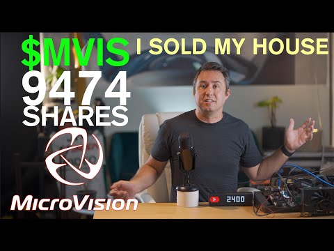 I sold my house to buy MVIS Stock.  Microvision is Inevitable.