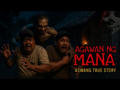 AGAWAN NG MANA | Aswang True Story