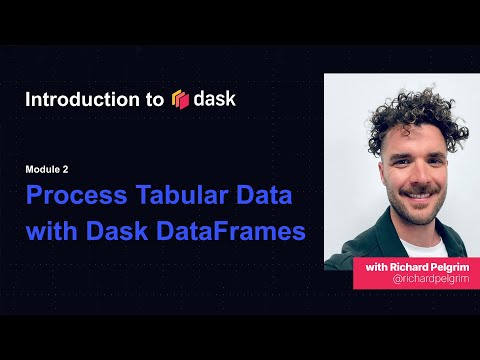 Dask Tutorial | Intro to Dask | Process Tabular Data with Dask DataFrames | Module Two