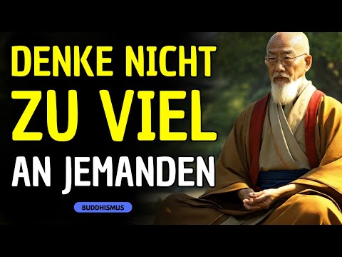 DENKE NICHT ZU VIEL AN JEMANDEN: 10 BUDDHISTISCHE LEHREN