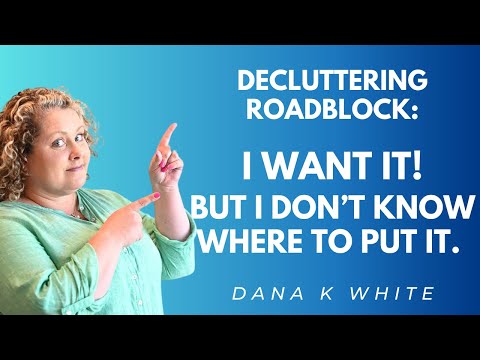 Decluttering Roadblock: I Want It! (But I Have No Idea What to Do with It . . . )