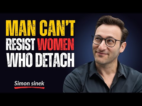 Men Obsess Over Women Who Detach! | Simon Sinek
