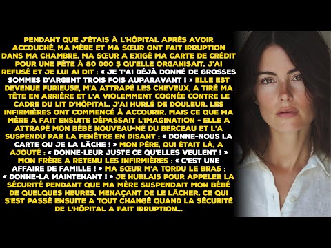 Pendant que j'étais à l'hôpital après avoir accouché, ma mère et ma sœur ont fait irruption dans ma
