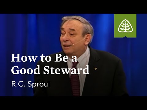 R.C. Sproul: How to Be a Good Steward