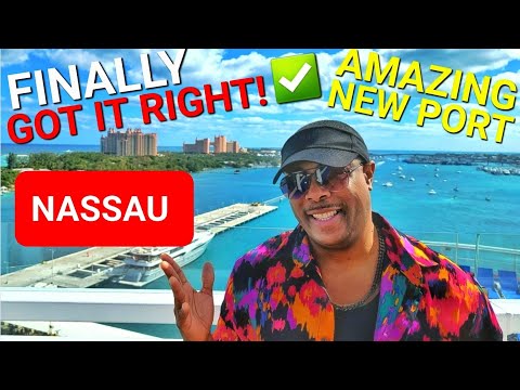 "$300 MILLION PORT Make Over" NASSAU BAHAMAS, Is It Now Worth Visiting Again?
