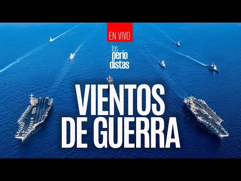 #EnVivo ¬ #LosPeriodistas ¬ Vientos de guerra: Trump prepara un anuncio