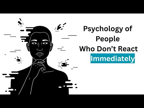 Psychology of People Who Don’t React Immediately