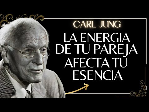 Cómo La Energía De Tu Pareja Afecta Tu Propia Esencia - Carl Jung (Filosofía)