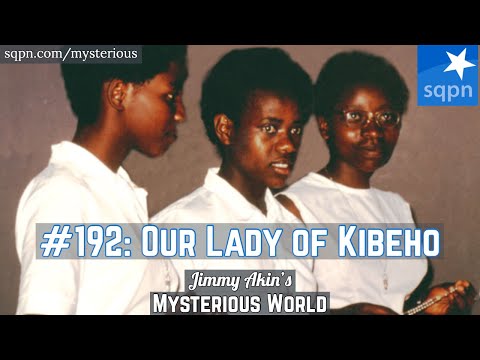 Our Lady of Kibeho (Marian Apparition) - Jimmy Akin's Mysterious World