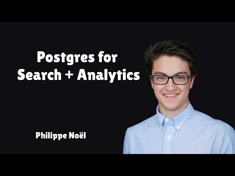 Postgres for Search + Analytics with Philippe Noël