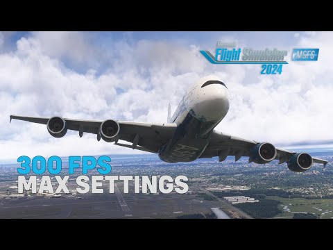 MSFS 2024 - How I Got 300 FPS at Maximum Settings with No Stutters