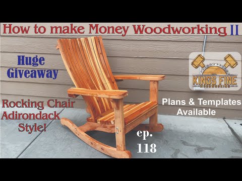 118 - Rocking Chair, Adirondack Style and How to Make Money Woodworking pt II