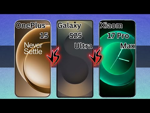 OnePlus 15 VS Samsung S25 Ultra VS Xiaomi 17 Pro Max