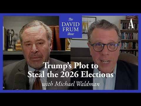 How Trump’s Plan to Steal the 2026 Elections Could Fail | The David Frum Show