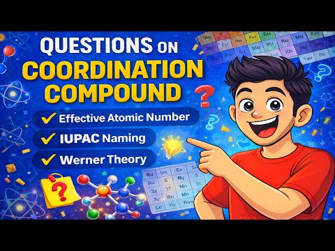Coordination Compounds | Queations On IUPAC Nomenclature + EAN Theory + Werner Theory